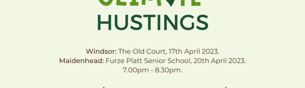 The Windsor hustings will take place at 7pm on Monday 17th April at The Old Court, and the Maidenhead event will take place at 7 pm on Thursday 20th April at Furze Platt Senior School.